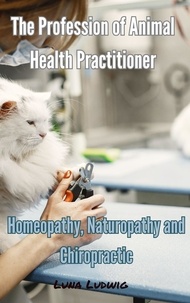 Luna Ludwig - The Profession of Animal Health Practitioner,  Homeopathy, Naturopathy and Chiropractic.