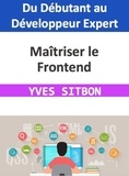  YVES SITBON - Maîtriser le Frontend : Du Débutant au Développeur Expert.