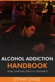  Ethan Chase - Alcohol Addiction Handbook: Signs, Symptoms, Effects &amp; Treatments.