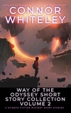  Connor Whiteley - Way Of The Odyssey Short Story Collection Volume 2: 5 Science Fiction Short Stories - Way Of The Odyssey Science Fiction Fantasy Stories.