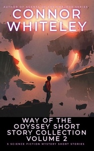  Connor Whiteley - Way Of The Odyssey Short Story Collection Volume 2: 5 Science Fiction Short Stories - Way Of The Odyssey Science Fiction Fantasy Stories.