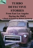  robert nerbovig - Turbo Detective Stories - From East Los Angeles During the 1960's's - TURBO DETECTIVE STORIES, #1.