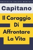  Capitano Edizioni - Il Coraggio Di Affrontare La Vita - Raccolta Salute Mentale, #5.