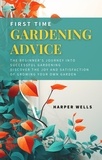  Harper Wells - First Time Gardening Advice: The Beginner’s Journey Into Successful Gardening - Discover the Joy and Satisfaction of Growing Your Own Garden - Sustainable Living and Gardening, #1.