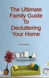  Ernest Robinson - The Ultimate Family Guide to Decluttering Your Home.