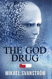  Mikael Svanström - The God Drug - Posthuman, #1.