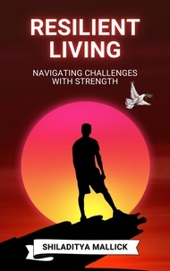  Shiladitya Mallick - Resilient Living, Navigating Challenges with Strength.