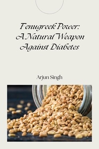  Arjun Singh - Fenugreek Power: A Natural Weapon Against Diabetes.
