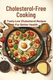  Gupta Amit - Cholesterol-Free Cooking: Tasty Low Cholesterol Recipes For Better Health.