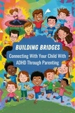  Van Nunen Gerrit - Building Bridges: Connecting With Your Child With ADHD Through Parenting.