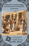  Oriental Publishing - Daily Life in Ancient Egypt From Farmers to Pharaohs.