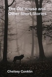  Chelsey Conklin - The Old House and Other Short Stories.