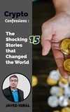  Javed Iqbal - Crypto Confessions The Shocking 15 Stories that Changed the World.