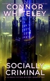  Connor Whiteley - Socially Criminal: A Science Fiction Mystery Short Story - Way Of The Odyssey Science Fiction Fantasy Stories.