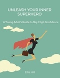  Ellis Hill - Unleash Your Inner Superhero: A Young Adult's Guide to Sky-High Confidence.