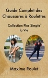  Maxime Roulet - Guide Complet des Chaussures à Roulettes.