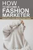  Amber Kahn - How to Become a Fashion Marketer: A Brief Guide to Fashion Marketing Career Industry.