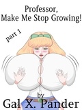  Gal X. Pander - Professor, Make Me Stop Growing! Vol. 1 - Professor, Make Me Stop Growing!, #1.