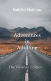  Katleho Mathosa - Adventures in Adulting: The Finance Edition - Adventures in Adulting, #0.
