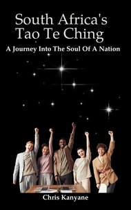  Chris Kanyane - South Africa's Tao Te Ching: A Journey Into The Soul Of A Nation.