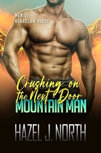  Hazel J. North - Crushing on the Next-Door Mountain Man - Men of Bearclaw Ridge, #6.