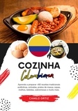  Camilo Ortiz - Cozinha Colombiana: Aprenda a Preparar +60 Receitas Tradicionais Autênticas, Entradas, Pratos de Massa, Sopas, Molhos, Bebidas, Sobremesas e Muito mais - Sabores do mundo: Uma Viagem Culinária.