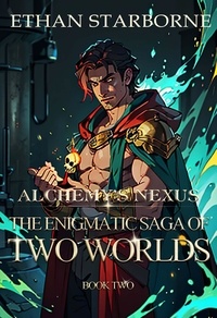  Ethan Starborne - Alchemy's Nexus: The Enigmatic Saga of Two Worlds - Alchemy's Nexus: The Enigmatic Saga of Two Worlds, #2.