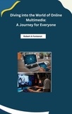  Robert A Fontenot - Diving into the World of Online Multimedia: A Journey for Everyone.