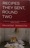  Barbara Fox et  Mitchell Ball - Recipes They Sent, Round Two.