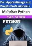  YVES SITBON - MAITRISER Python : De l'Apprentissage aux Projets Professionnels.