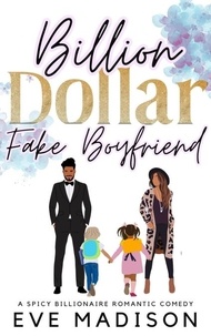  Eve Madison - Billion Dollar Fake Boyfriend (A Spicy Billionaire Romantic Comedy) - A Seattle Single Dad Novel, #2.