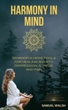  Samuel Walsh - Harmony in Mind   50 Mindfulness Tools for Healing Anxiety, Depression, Stress, and Pain.