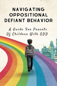  Van Nunen Gerrit - Navigating Oppositional Defiant Behavior: A Guide For Parents Of Children With ODD.