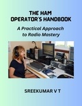  SREEKUMAR V T - The HAM Operator's Handbook: A Practical Approach to Radio Mastery.