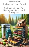  DANA MCCARTHY - Dehydrating Food - Dehydrating For Backpacking And Camping.