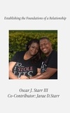  Oscar J. Starr III et  Jarae Starr - Establishing the Foundations of a Relationship.