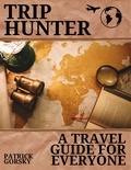  Patrick Gorsky - Trip Hunter - A Travel Guide For Everyone.