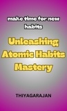 thiyagarajan - Unleashing Atomic Habits Mastery/Liberando o domínio dos hábitos atômicos.