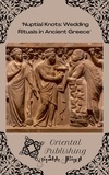  Oriental Publishing - Nuptial Knots: Wedding Rituals in Ancient Greece.