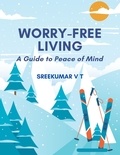  SREEKUMAR V T - Worry-Free Living: A Guide to Peace of Mind.
