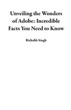  Rishabh Singh - Unveiling the Wonders of Adobe: Incredible Facts You Need to Know.
