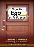  Santos Omar Medrano Chura - Deja Tu Ego en la Puerta. Descubre el Poder de la Humildad y la Autenticidad.