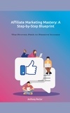  Anthony Rector - Affiliate Marketing Mastery a Step by Step Blueprint - Blueprint Mindset, #1.