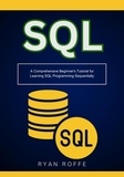  Ryan roffe - SQL: A Comprehensive Beginner's Tutorial for Learning SQL Programming Sequentially.