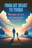  Said Al Azri - From My Heart to Yours: Messages of Love and Learning for My Child - Family and Parenting Dynamics, #1.