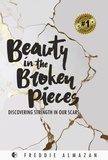  freddie almazan - Beauty in the Broken Pieces: Discovering Strength in Our Scars.