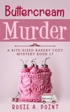  Rosie A. Point - Buttercream Murder - A Bite-sized Bakery Cozy Mystery, #17.