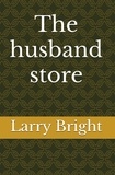  Larry Bright - The Husband Store.