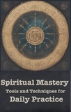  M.A Hill - Spiritual Mastery: Tools and Techniques for Daily Practice.