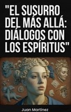  Juan Martinez - "El Susurro del Más Allá: Diálogos con los Espíritus".